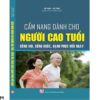 Sách Cẩm Nang Dành Cho Người Cao Tuổi – Sống Vui, Sống Khỏe, Hạnh Phúc Mỗi Ngày