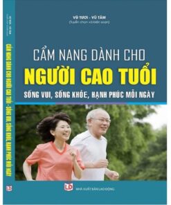 Sách Cẩm Nang Dành Cho Người Cao Tuổi – Sống Vui, Sống Khỏe, Hạnh Phúc Mỗi Ngày